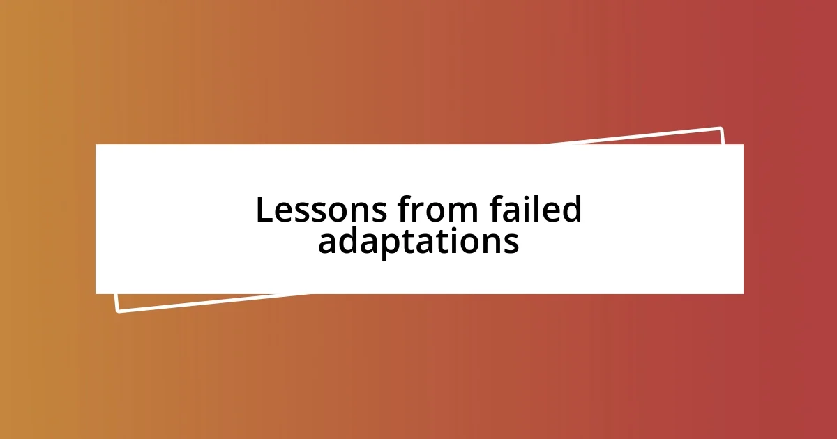 Lessons from failed adaptations