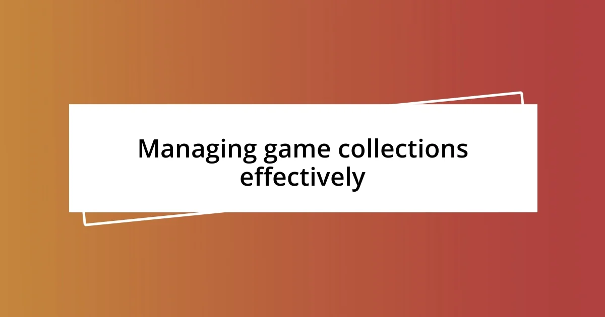 Managing game collections effectively