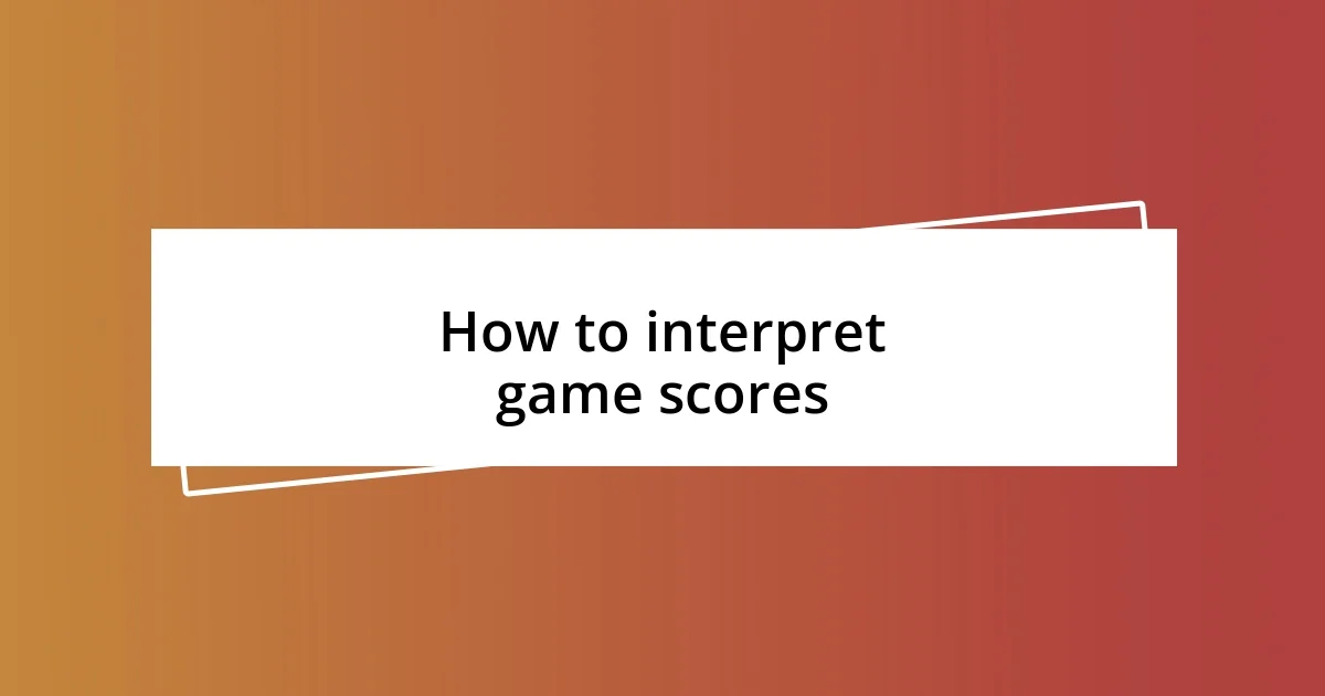 How to interpret game scores