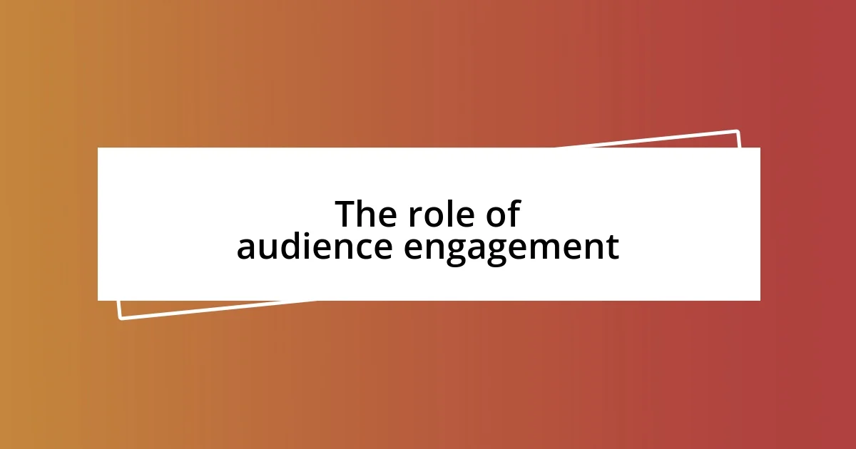 The role of audience engagement