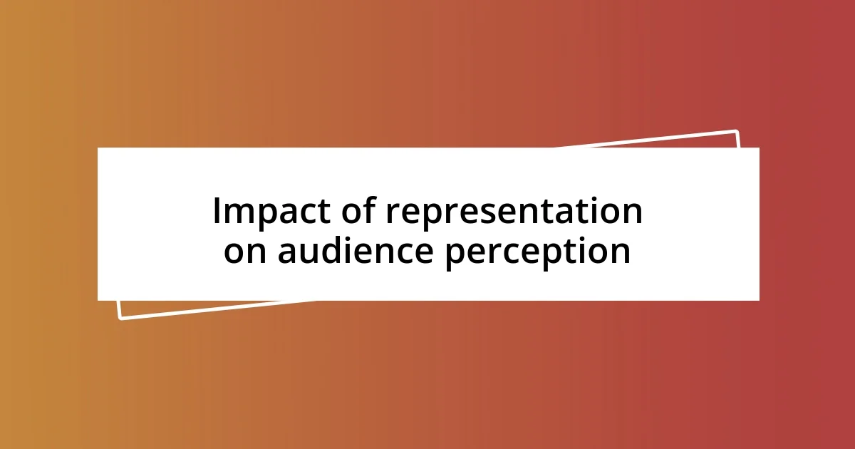 Impact of representation on audience perception