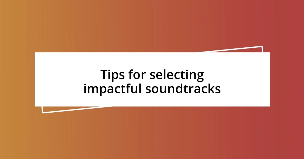 Tips for selecting impactful soundtracks