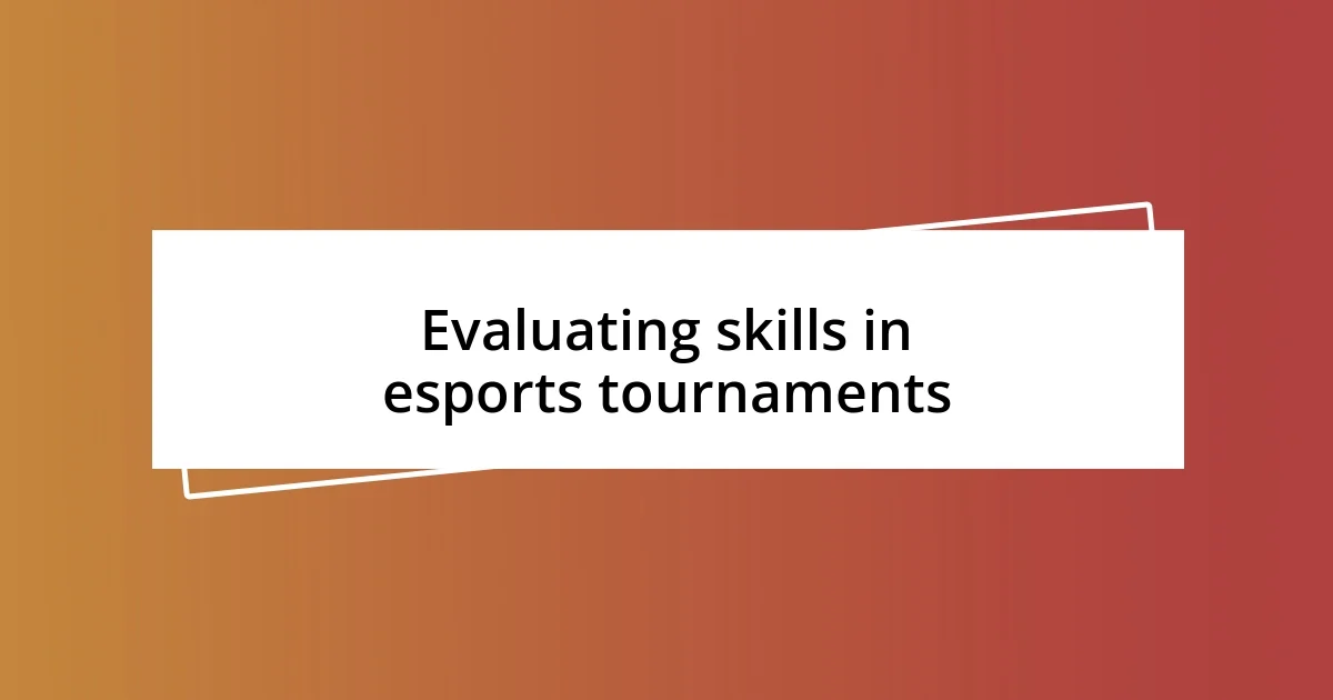 Evaluating skills in esports tournaments