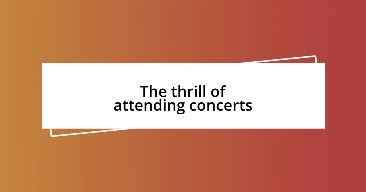 The thrill of attending concerts