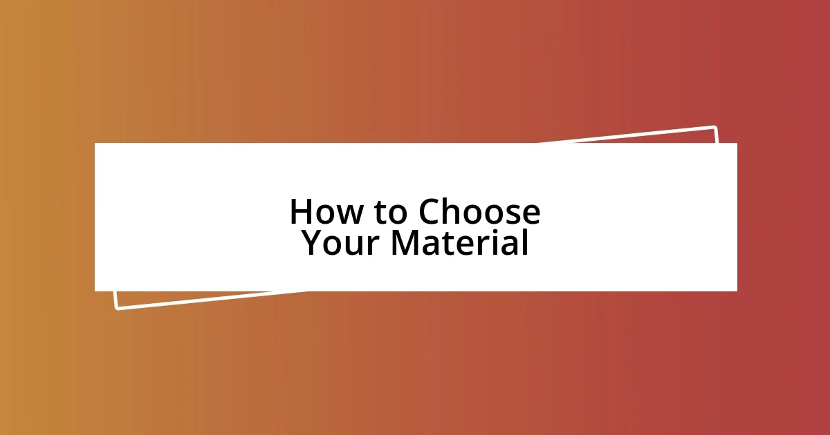 How to Choose Your Material