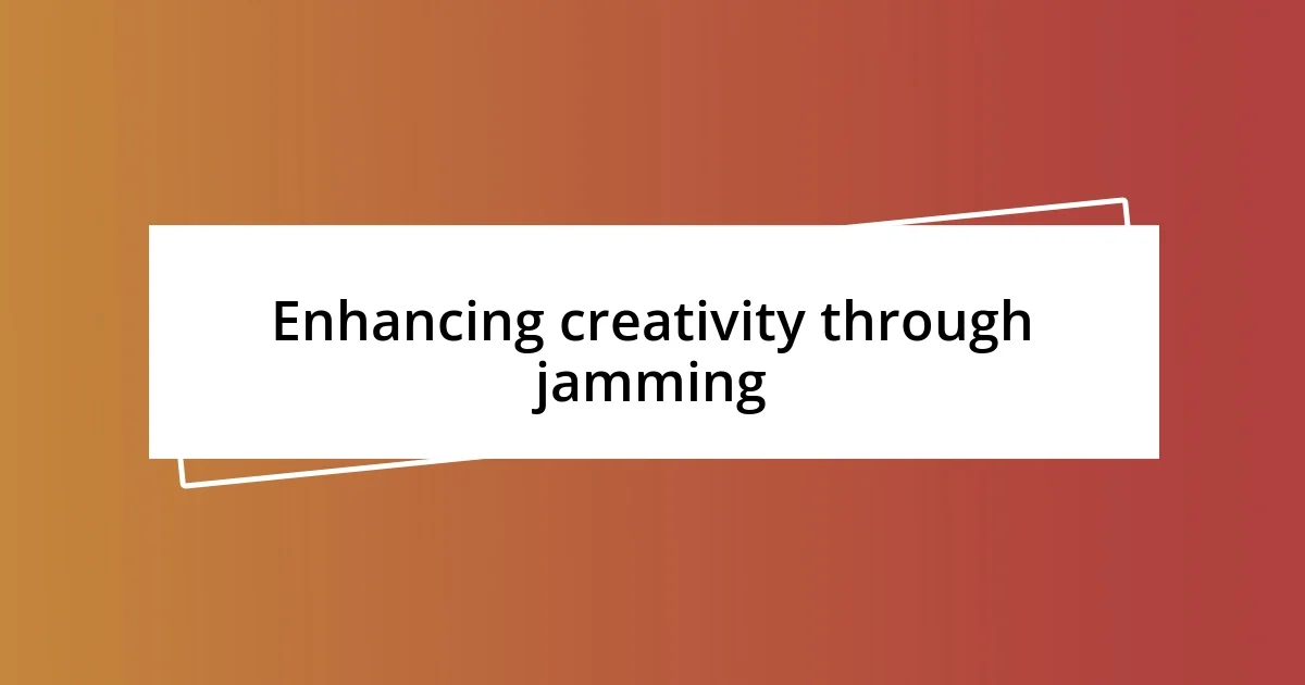 Enhancing creativity through jamming