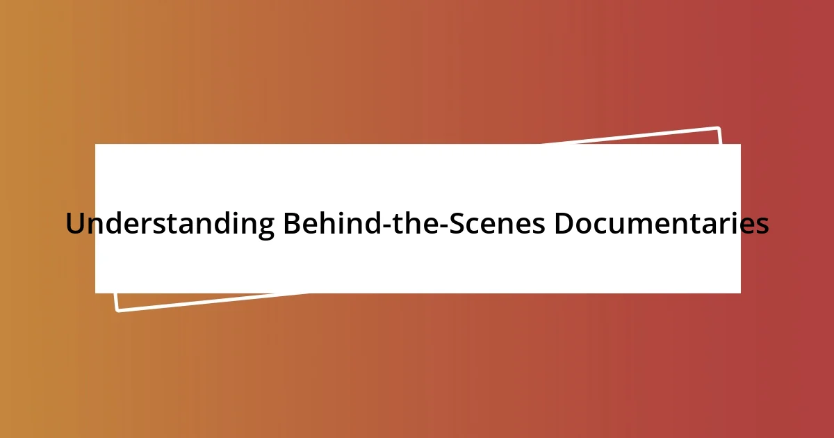 Understanding Behind-the-Scenes Documentaries