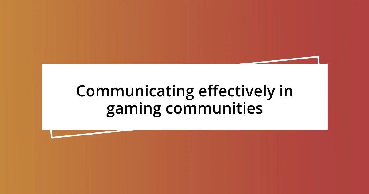 Communicating effectively in gaming communities