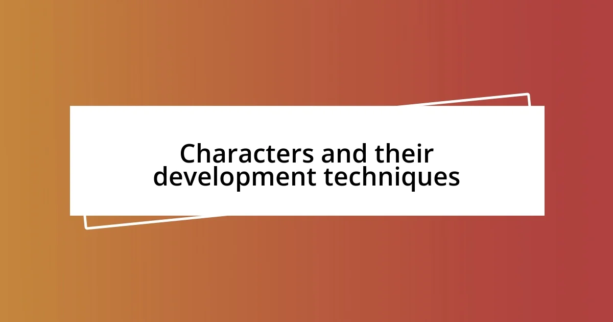 Characters and their development techniques