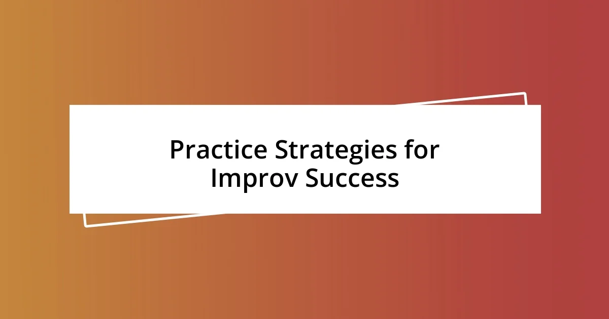 Practice Strategies for Improv Success