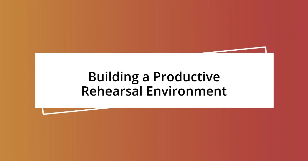 Building a Productive Rehearsal Environment