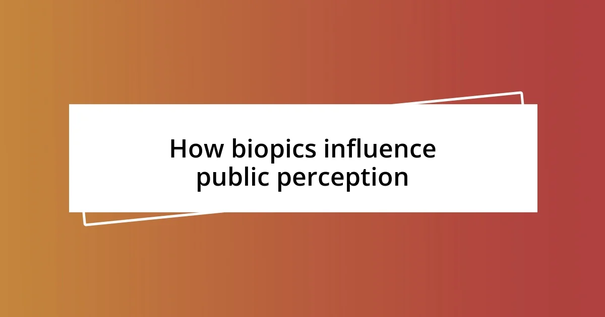 How biopics influence public perception