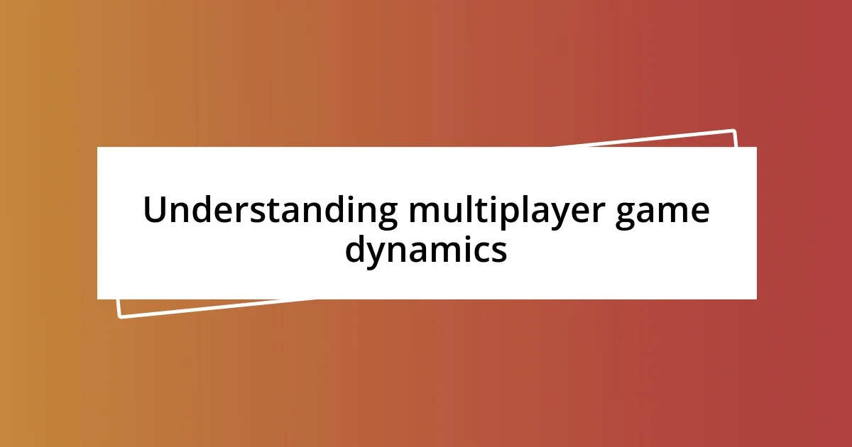 Understanding multiplayer game dynamics